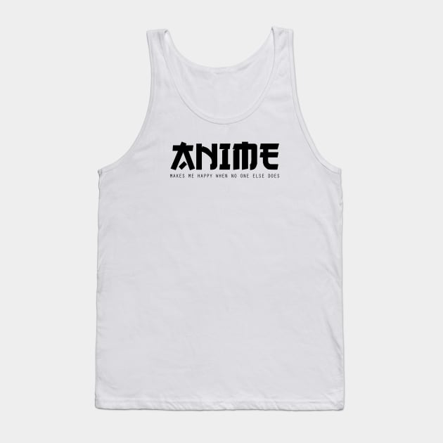 Anime Makes Me Happy Tank Top by ghostlytee